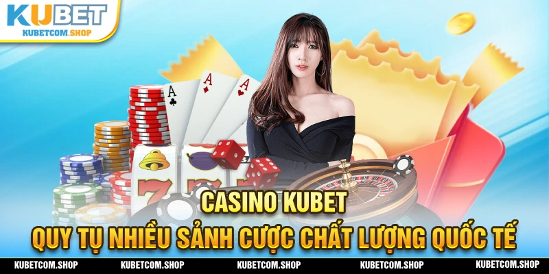 Casino KUBET nổi bật với nhiều điểm hấp dẫn và mới lạ