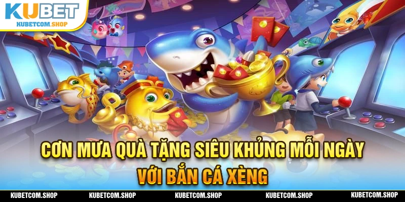 Quà tặng hấp dẫn với bắn cá xèng