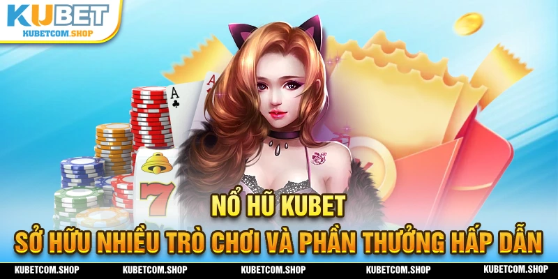 Sơ lược về danh mục game nổ hũ KUBET đầy hấp dẫn
