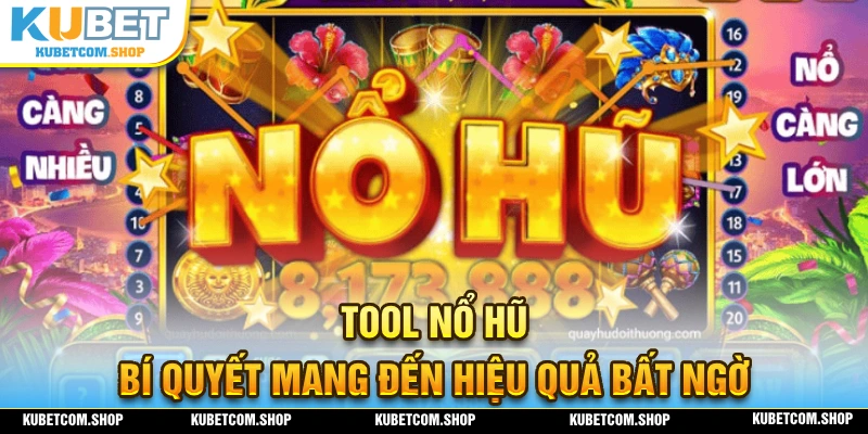 Bí quyết chơi dễ thắng đến từ Tool Nổ Hũ